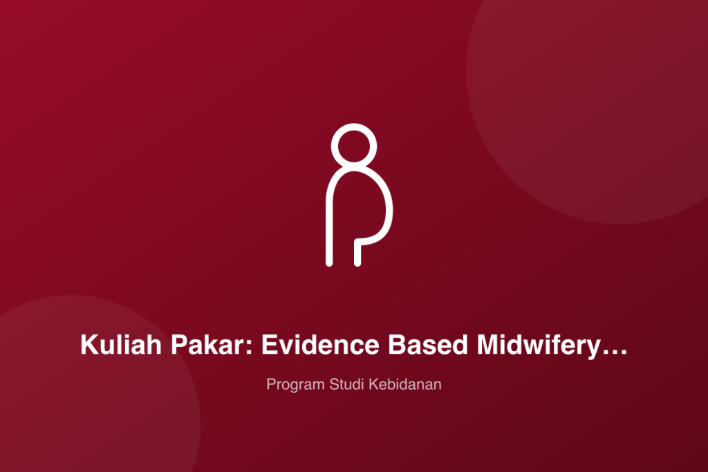 Kuliah Pakar: Evidence Based Midwifery dalam Asuhan Kehamilan