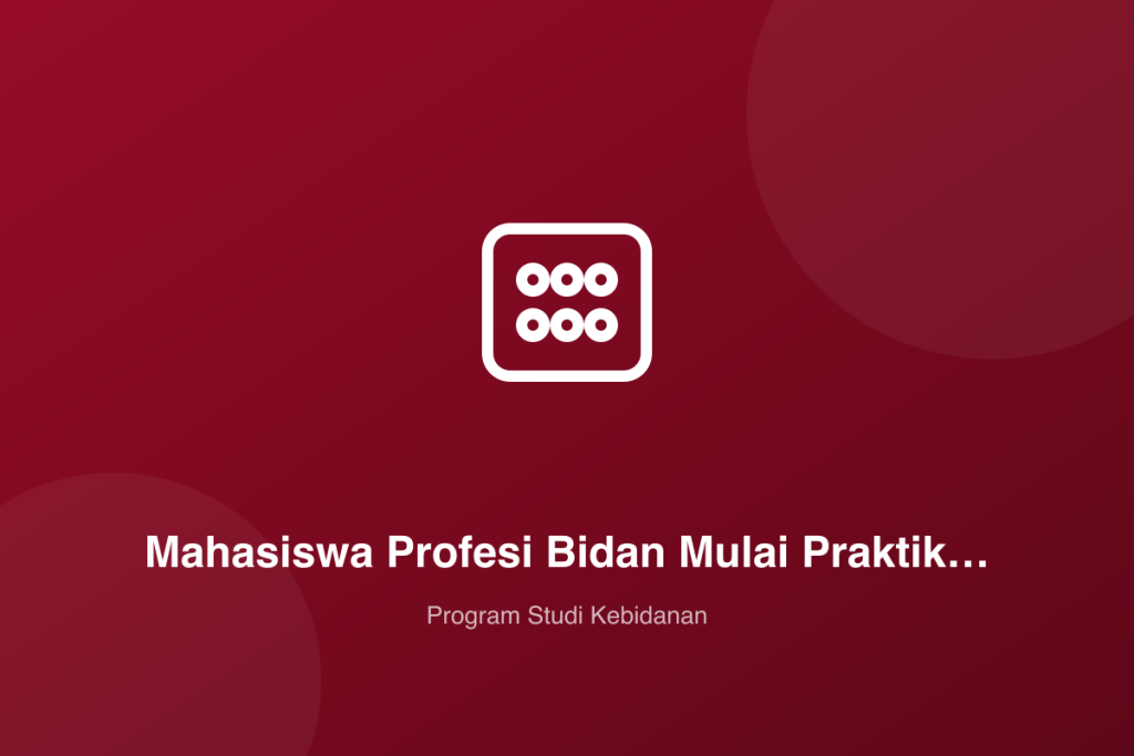 Mahasiswa Profesi Bidan Mulai Praktik Klinik di Wahana Mitra